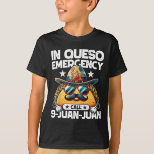 In Queso Emergency Call 9 Juan Juan! Funny Pun Cin T-Shirt