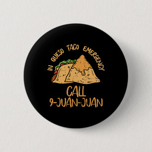 In Queso Emergency Cinco De Mayo Taco Call 9 Juan 6 Cm Round Badge