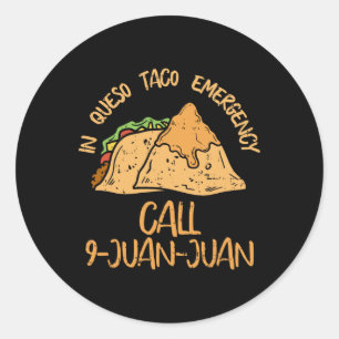 In Queso Emergency Cinco De Mayo Taco Call 9 Juan Classic Round Sticker