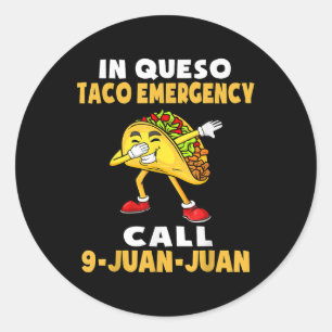 In Queso Emergency Cinco De Mayo Taco Call 9 Juan Classic Round Sticker