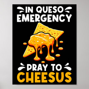 In Queso Emergency Pray To Cheesus Cinco De Mayo C Poster