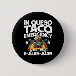 In Queso Taco Emergency Call 9 Juan Juan! Fun Cinc 6 Cm Round Badge