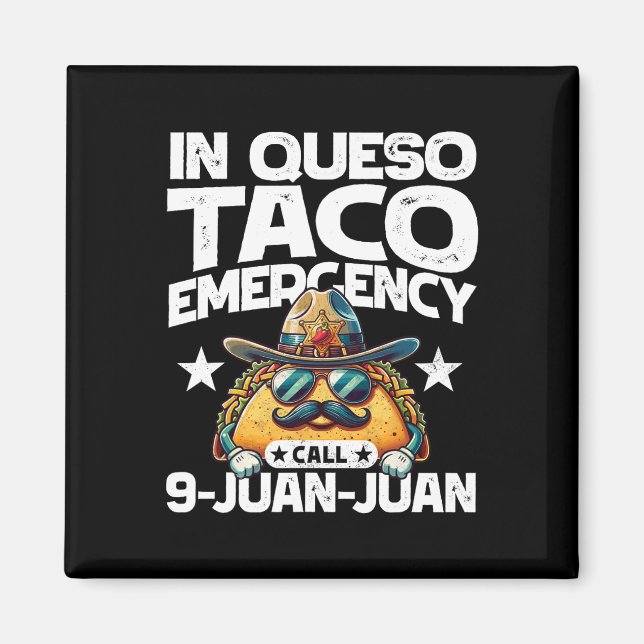 In Queso Taco Emergency Call 9 Juan Juan! Fun Cinc Magnet (Front)