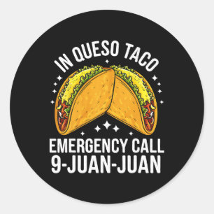In Queso Taco Emergency Call 9 Juan Juan Funny Cin Classic Round Sticker