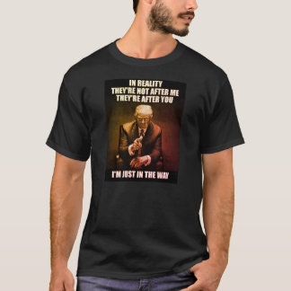 IN REALITY THEY ARE AFTER YOU T-Shirt