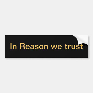 In Reason we trust Bumper Sticker