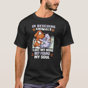 In Rescuing Animals I Lost My Mind Animal Rights T-Shirt