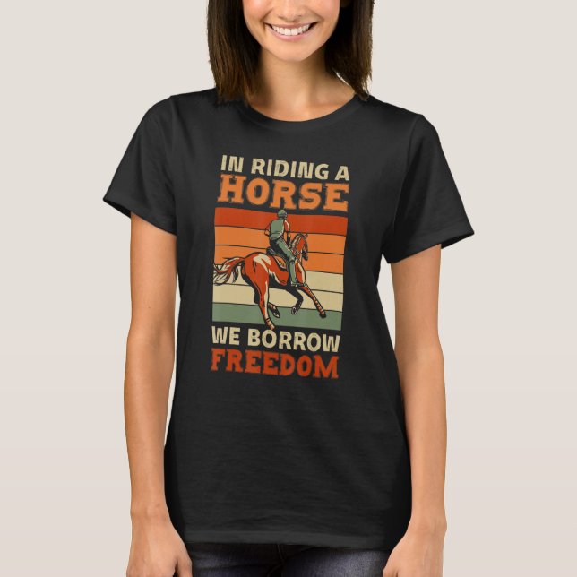 In Riding A Horse We Borrow Freedom Sport Racing T-Shirt (Front)