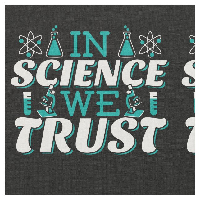 In Science We Trust Quote - Teacher Fabric (Close Up)