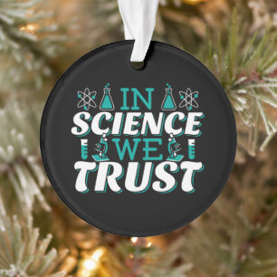 In Science We Trust Quote - Teacher Ornament