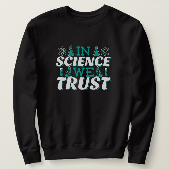 In Science We Trust Quote - Teacher Sweatshirt (Design Front)