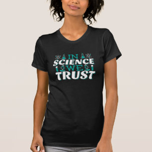 In Science We Trust Quote - Teacher T-Shirt