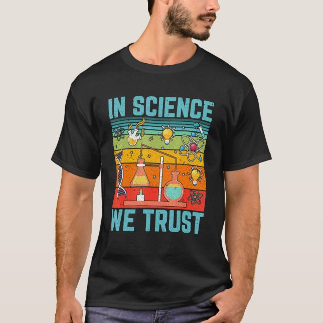 In Science We Trust   Science Physics Biology Teac T-Shirt (Front)