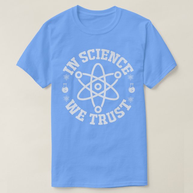 In Science we Trust Shirt Science TShirt Facts Tee (Design Front)
