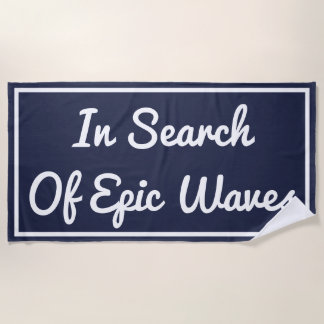 In Search Of Epic Waves Beach Towel