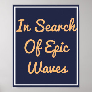 In Search Of Epic Waves Print Poster