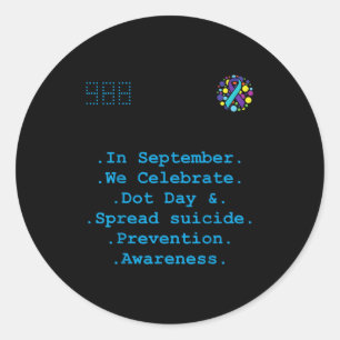 In September We Celebrate Dot Day, Spread Suicide  Classic Round Sticker