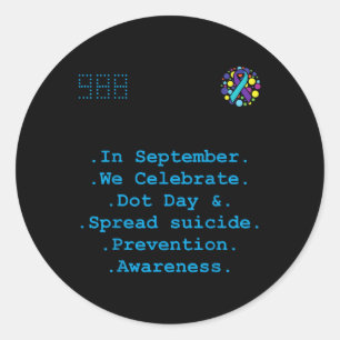 In September We Celebrate Dot Day, Spread Suicide  Classic Round Sticker