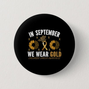 IN SEPTEMBER WE WEAR GOLD CHILDHOOD CANCER AWARENE 6 CM ROUND BADGE