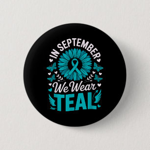 In September We Wear Teal For Ovarian Awareness Mo 6 Cm Round Badge