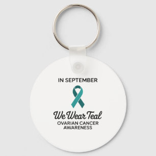 In September We Wear Teal For Ovarian Cancer Aware Key Ring