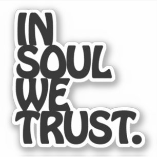 In Soul We Trust.