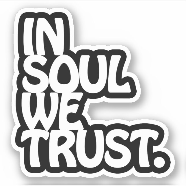In Soul We Trust. (Front)