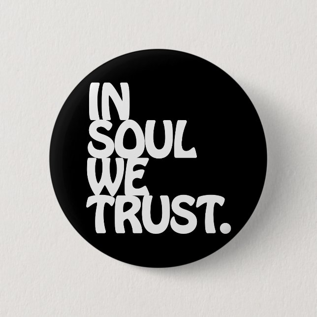 In Soul We Trust. 6 Cm Round Badge (Front)