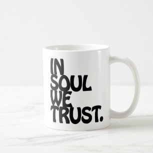 In Soul We Trust. Coffee Mug