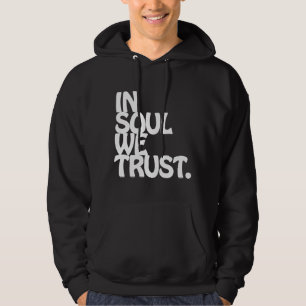 In Soul We Trust. Hoodie