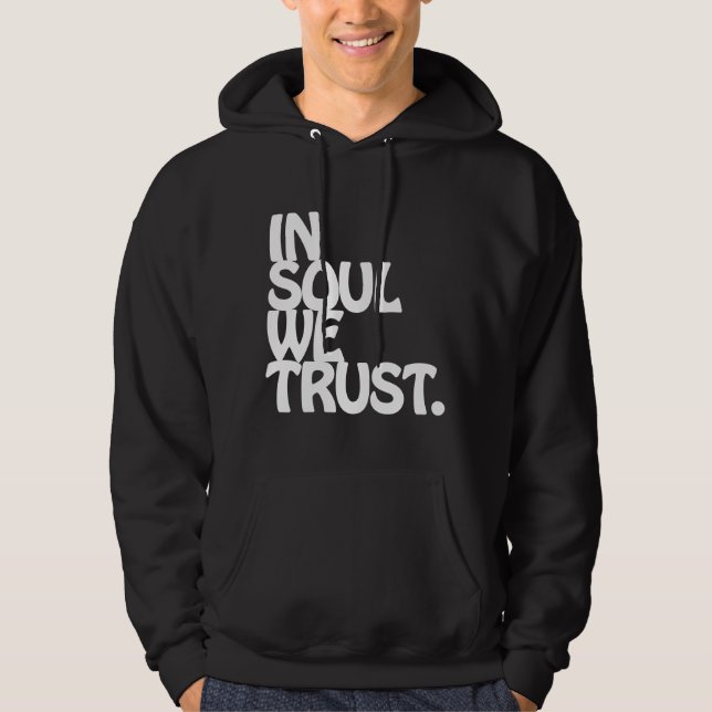 In Soul We Trust. Hoodie (Front)