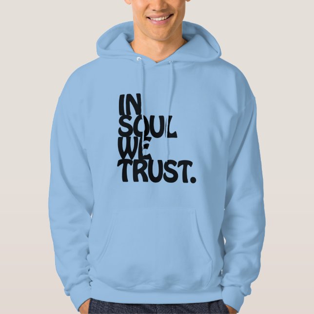 In Soul We Trust. Hoodie (Front)