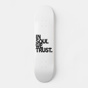 In Soul We Trust. Skateboard