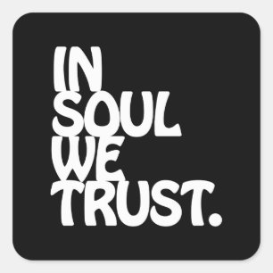 In Soul We Trust. Square Sticker