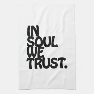 In Soul We Trust. Tea Towel