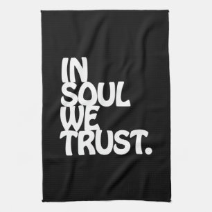 In Soul We Trust. Tea Towel