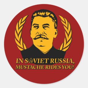 In Soviet Russia, Moustache Rides You! Classic Round Sticker