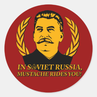 In Soviet Russia, Moustache Rides You! Classic Round Sticker