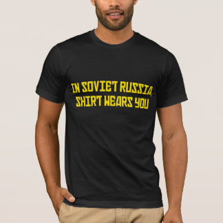In Soviet Russia Shirt Wears You