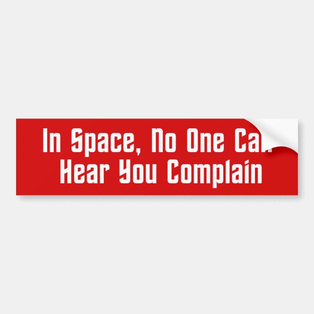 In Space, No One Can Hear You Complain Bumper Sticker (Front)