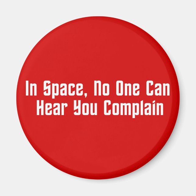 In Space, No One Can Hear You Complain Magnet (Front)