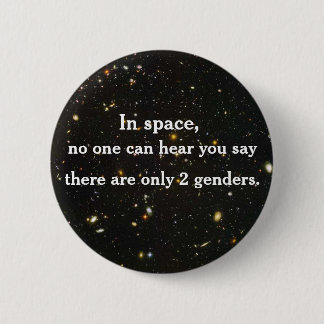 In space, no one can hear you say... 6 cm round badge