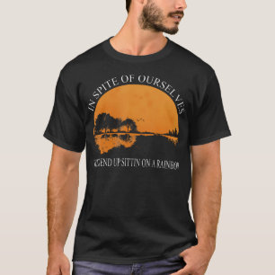 In Spite Of Ourselves We'Ll End Up Sittin Apparel T-Shirt