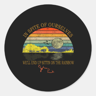 In Spite Of Ourselves We'Ll End Up Sittin Rainbow Classic Round Sticker