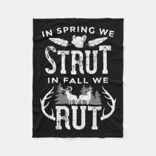 In Spring We Strut In Fall We Rut Turkey And Deer  Fleece Blanket