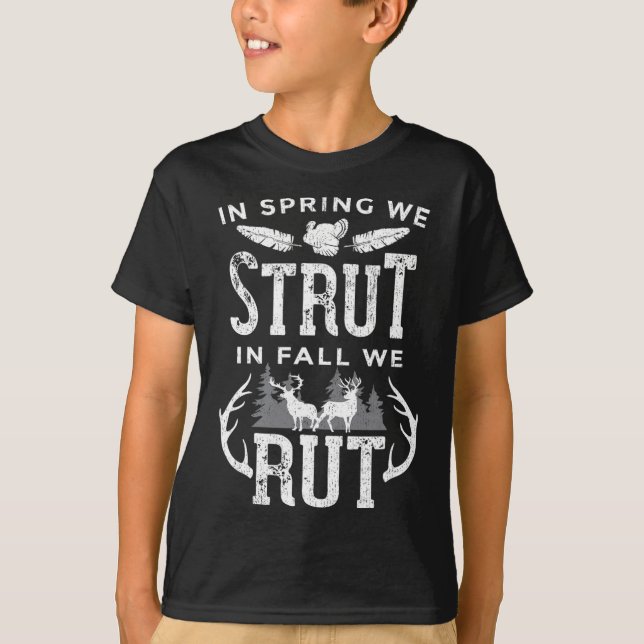 In Spring We Strut In Fall We Rut Turkey And Deer  T-Shirt (Front)