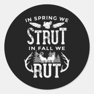 In Spring We Strut In Fall We Rut Turkey Deer Hunt Classic Round Sticker