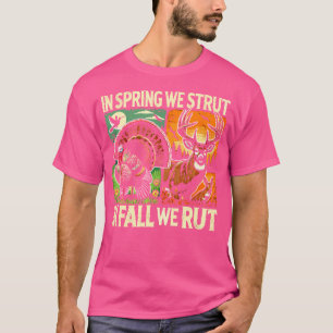 In Spring We Strut In Fall We Rut Turkey Deer Hunt T-Shirt