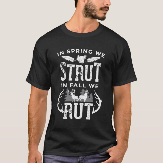 In Spring We Strut In Fall We Rut Turkey Deer Hunt T-Shirt (Front)
