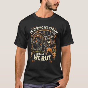 In Spring We Strut In Fall We Rut Turkey Deer Hunt T-Shirt